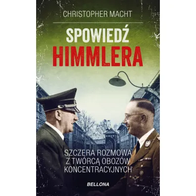 Spowied� Himmlera. Szczera rozmowa z tw�rc� oboz�w koncentracyjnych - Christopher Macht