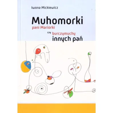 Muhomorki pani Mariorki czy burczymuchy innych pa� - Iwona Mickiewicz