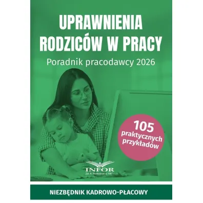 Uprawnienia rodzic�w w pracy. Poradnik pracodawcy