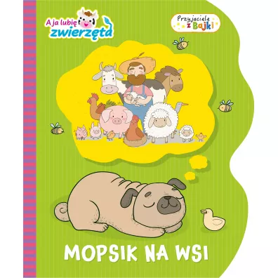 Mopsik na wsi. A ja lubi� zwierz�ta. Przyjaciele z Bajki