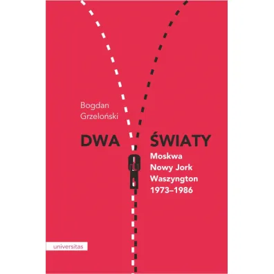 Dwa �wiaty Moskwa - Nowy Jork - Waszyngton 1973-1986 - Bogdan Grzelo�ski
