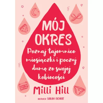 Mj okres. Poznaj tajemnice miesiczki i poczuj dum ze swojej kobiecoci - Milli Hill