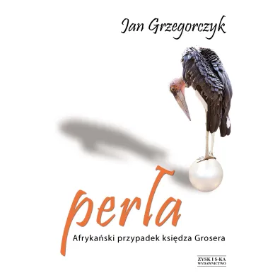 Per�a. Afryka�ski przypadek ksi�dza Grosera. Tom 4 - Jan Grzegorczyk