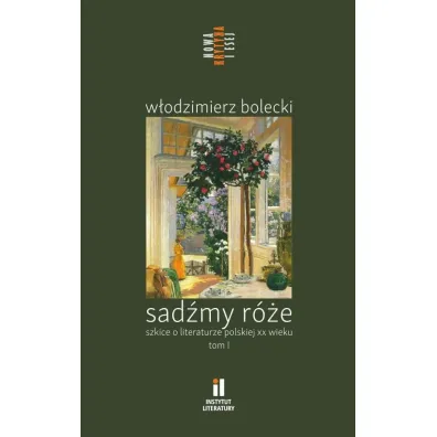 Sad�my r�e. Szkice o literaturze polskiej T.1 - W�odzimierz Bolecki