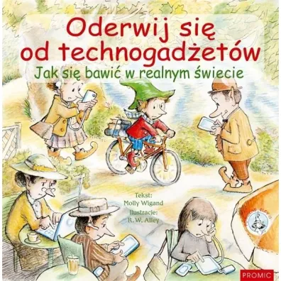Oderwij si� od technogad�et�w. Jak si� bawi� w realnym �wiecie - Molly  Wigand