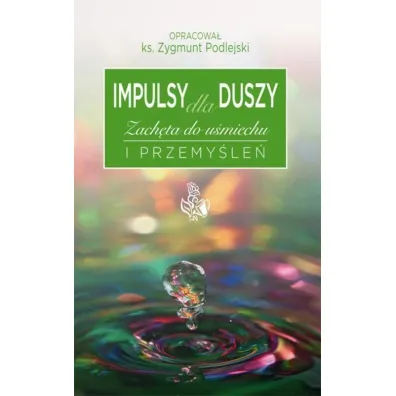 Impulsy dla duszy Zach�ta do u�miechu i przemy�le� - Zygmunt Podlejski