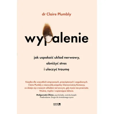Wypalenie. Jak uspokoi� uk�ad nerwowy, obni�y� stres i uleczy� traum� - Claire  Plumbly