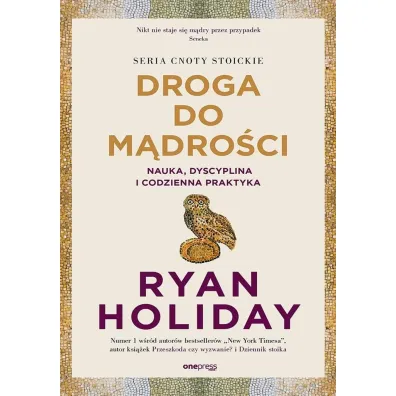Droga do m�dro�ci. Nauka, dyscyplina i codzienna praktyka - Ryan Holiday