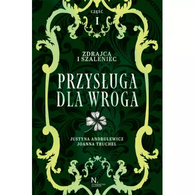 Przys�uga dla wroga. Zdrajca i szaleniec. Inspektor i z�odziejka. Tom 2. Cz�� 1 - Joanna Truchel, Justyna Andrulewicz
