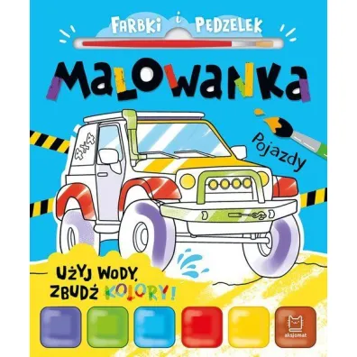 Farbki i p�dzelek. Malowanka. U�yj wody, zbud� kolory  Pojazdy - Anna Podg�rska