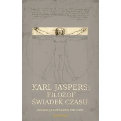 Karl Jaspers: Filozof - �wiadek czasu - Czes�awa Piecuch