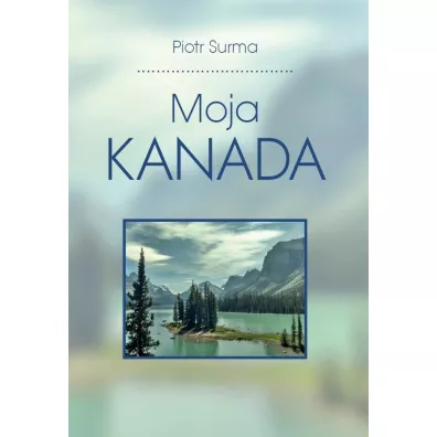 Moja Kanada - Piotr  Surma