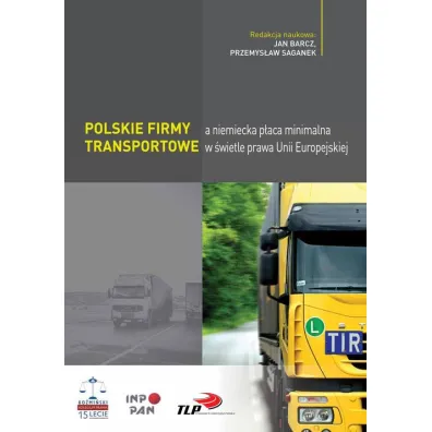 Polskie firmy transportowe a niemiecka p�aca minimalna w �wietle prawa Unii Europejskiej - Jan Barcz, Przemys�aw Saganek