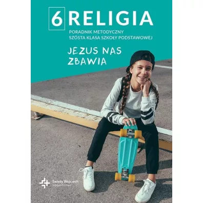 Poradnik metodyczny SP 6 Jezus nas zbawia - Beata Zawilak, Marcin Wojtasik