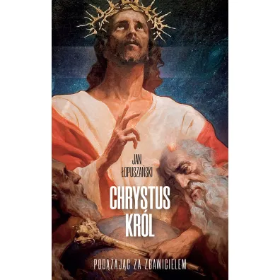 Chrystus Kr�l. Pod��aj�c za Zbawicielem - Jan �opusza�ski