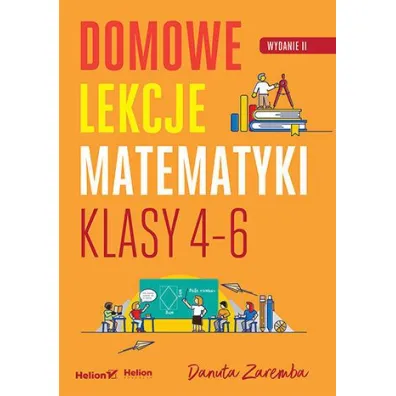 Domowe lekcje matematyki. Klasy 4-6 - Danuta Zaremba