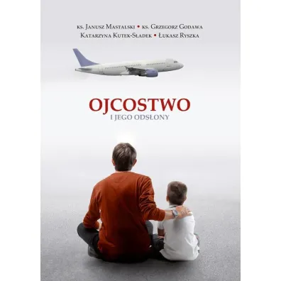 Ojcostwo i jego ods�ony - Janusz Mastalski, Grzegorz Godawa, Katarzyna Kutek-S�adek, �ukasz Ryszka