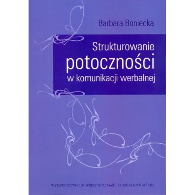 Strukturowanie potoczno�ci w komunikacji werbalnej - Barbara Boniecka