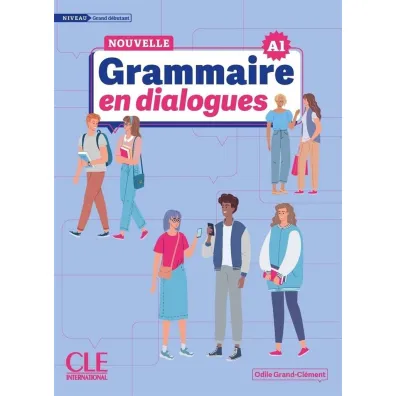 Grammaire en dialogues Nouvelle. Niveau Grand debutant A1 - Odile Grand-Cl�ment