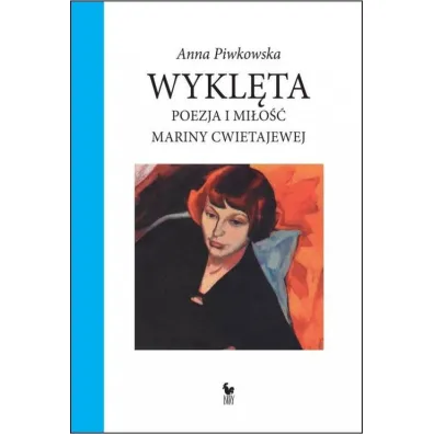 Wykl�ta. Poezja i mi�o�� Mariny Cwietajewej - Anna Piwkowska