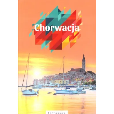 Chorwacja Przewodnik ilustrowany z dodatkiem kulinarnym Terramare 2023