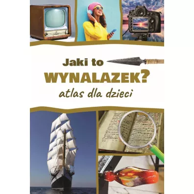 Jaki to wynalazek? Atlas dla dzieci - Jarosaw Grski