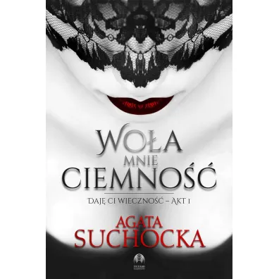Wo�a mnie ciemno��. Daj� Ci wieczno��. Tom 1 - Agata Suchocka