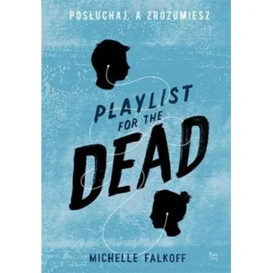 Playlist for the Dead. Pos�uchaj, a zrozumiesz * * - Michelle Falkoff