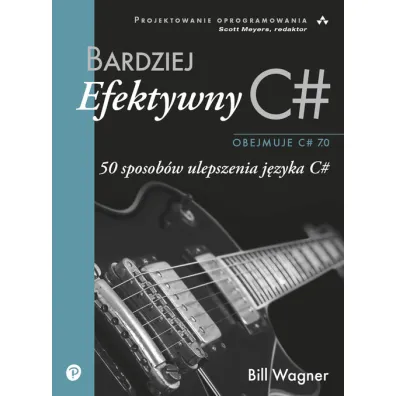 Bardziej efektywny C#. 50 sposob�w ulepszenia j�zyka C# - Bill  Wagner