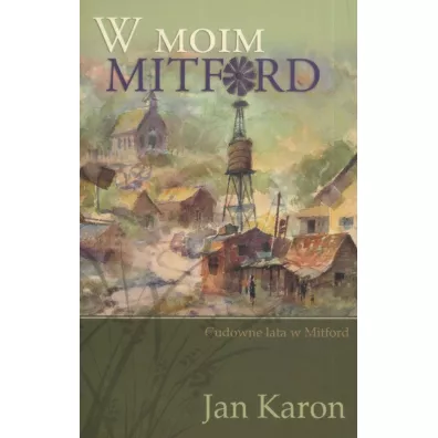 W moim Mitford. Cudowne lata w Mitford. Tom 1 - Jan Karon