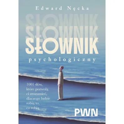 S�ownik psychologiczny. 1001 s��w, kt�re pomog� ci zrozumie�, dlaczego ludzie robi� to, co robi� - Edward N�cka