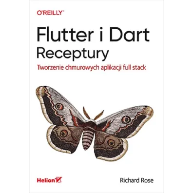 Flutter i Dart. Receptury. Tworzenie chmurowych aplikacji full stack - Richard Rose