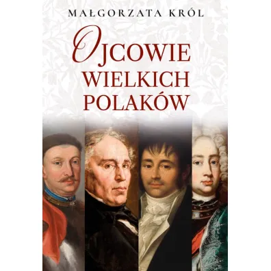 Ojcowie wielkich Polak�w - Ma�gorzata Kr�l