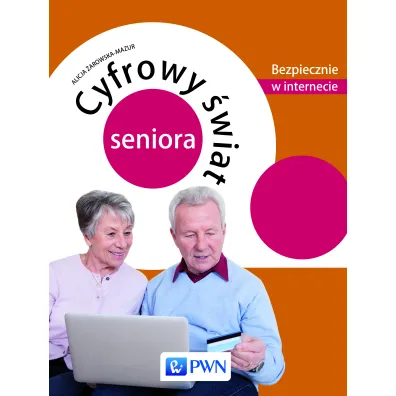Cyfrowy �wiat seniora. Bezpiecznie w internecie - Alicja �arowska-Mazur