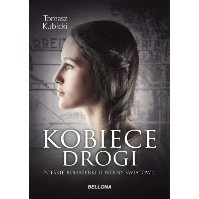 Kobiece drogi. Polskie bohaterki II wojny �wiatowej - Tomasz Kubicki