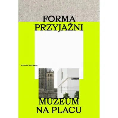 Forma przyja�ni. Muzeum na placu - Micha� Murawski