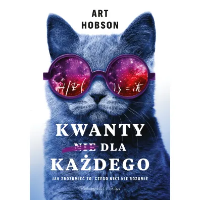 Kwanty dla ka�dego. Jak zrozumie� to, czego nikt nie rozumie - Art  Hobson