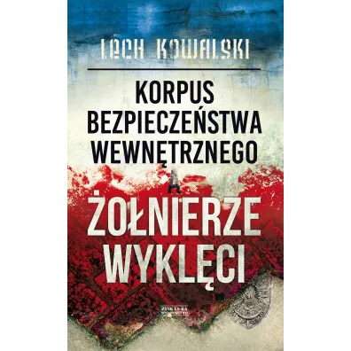 Korpus Bezpiecze�stwa Wewn�trznego a �o�nierze Wykl�ci - Lech Kowalski