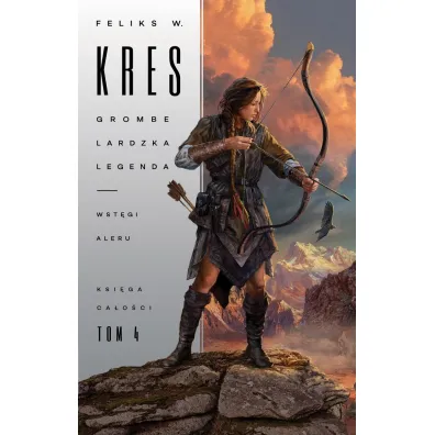 Grombelardzka legenda. Wst�gi Aleru. Ksi�ga Ca�o�ci. Tom 4 - Feliks W. Kres