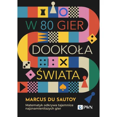 W 80 gier dooko�a �wiata. Matematyk odkrywa tajemnice najznamienitszych gier - Marcus Du Sautoy