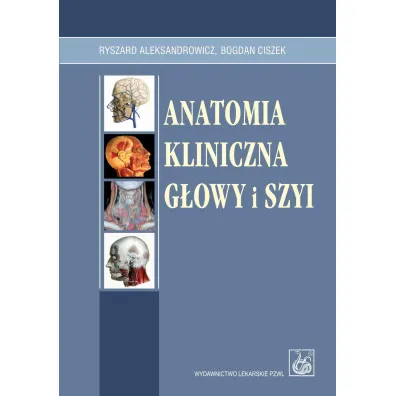Anatomia kliniczna g�owy i szyi - Bogdan Ciszek, Ryszard Aleksandrowicz