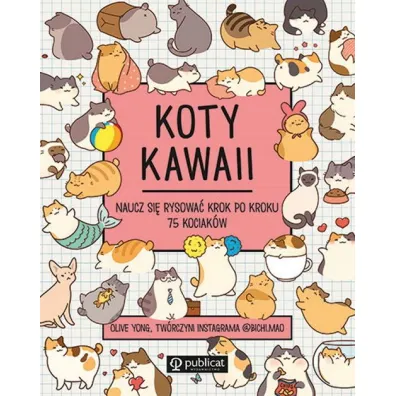 Koty kawaii. Naucz si� rysowa� krok po kroku. 75 kociak�w - Olive Yong