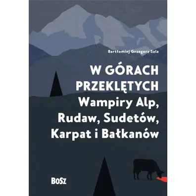 W g�rach przekl�tych. Wampiry Alp, Rudaw, Sudet�w, Karpat i Ba�kan�w