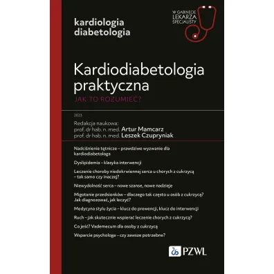 Kardiodiabetologia praktyczna. Jak to rozumie�? - Artur Mamcarz, Leszek Czupryniak