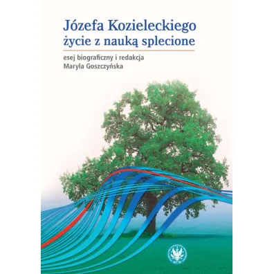 J�zefa Kozieleckiego, �ycie z nauk� splecione - Maryla Goszczy�ska