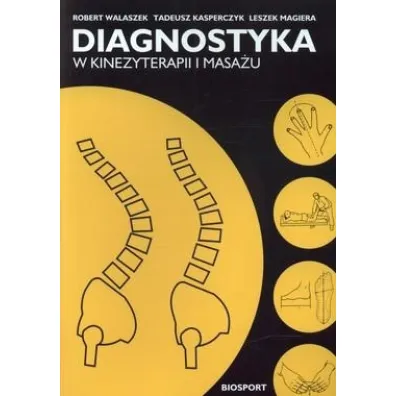 Diagnostyka w kinezyterapii i masa�u - Leszek Magiera, Robert Walaszek, Tadeusz Kasperczyk