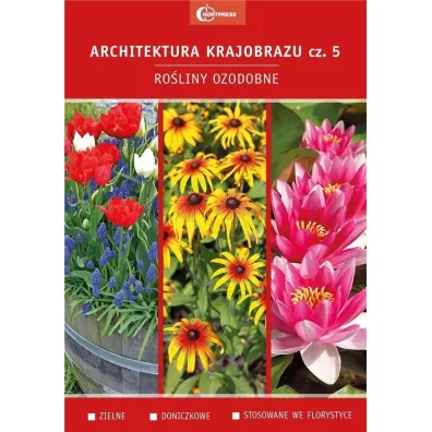 Ro�liny ozdobne. Zielne. Doniczkowe. Stosowane we florystyce. Architektura krajobrazu. Tom 5