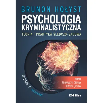 Psychologia kryminalistyczna. Teoria i praktyka �ledczo-s�dowa. Tom 1. Sprawcy i ofiary przest�pstw - Brunon Ho�yst