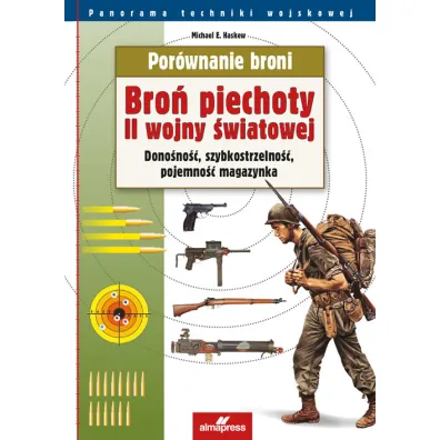 Por�wnanie broni. Bro� piechoty II wojny �wiatowej - Michael E. Haskew