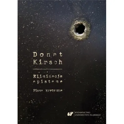 Donat Kirsch. Eliminacja episteme. Pisma krytyczne - Andrzej �nioszek